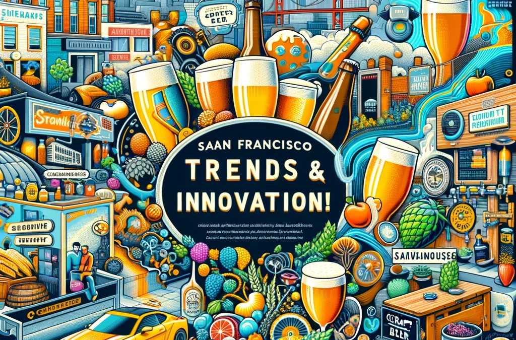 Exploring San Francisco’s Dynamic Craft Beer Scene: Trends and Innovations